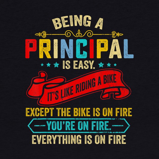 Being A Principal Is Easy Like Riding A Bike Except On Fire by Zak N mccarville